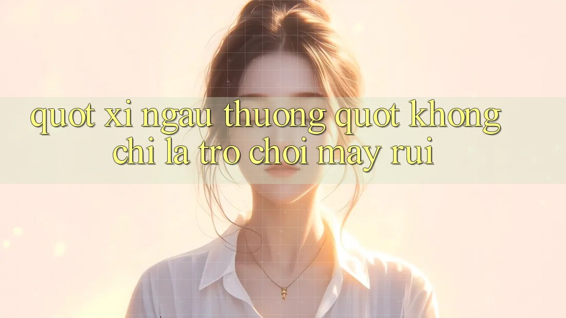 " Xí Ngầu Thưởng" Không Chỉ Là Trò Chơi May Rủi " Xí Ngầu Thưởng" Không Chỉ Là Trò Chơi May Rủi