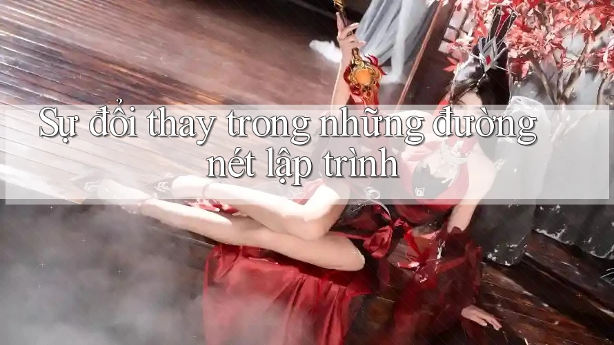 Sự đổi thay trong những đường nét lập trình Sự đổi thay trong những đường nét lập trình