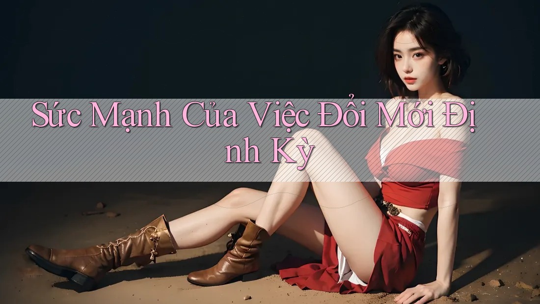 Sức Mạnh Của Việc Đổi Mới Định Kỳ Sức Mạnh Của Việc Đổi Mới Định Kỳ