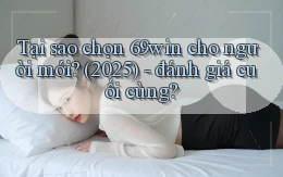 Tại sao chọn 69win cho người mới (2025)   đánh giá cuối cùng