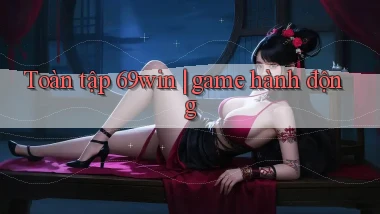 Toàn tập 69win game hành động