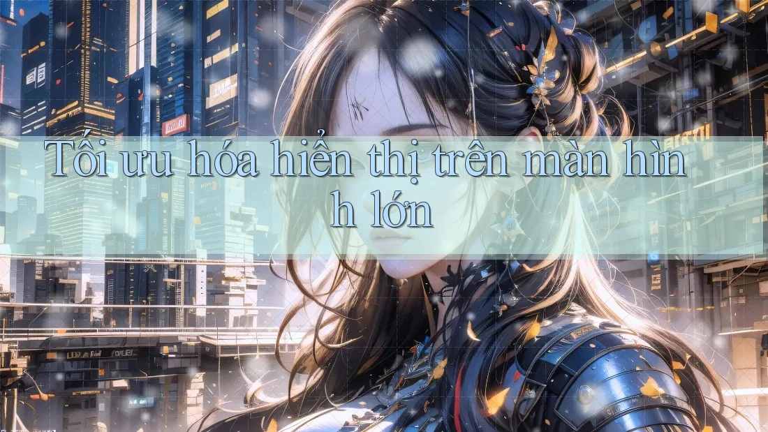Tối ưu hóa hiển thị trên màn hình lớn