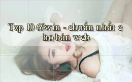 Top 10 69win   chuẩn nhất cho bản web