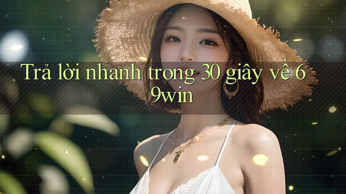 Trả lời nhanh trong 30 giây về 69win Trả lời nhanh trong 30 giây về 69win