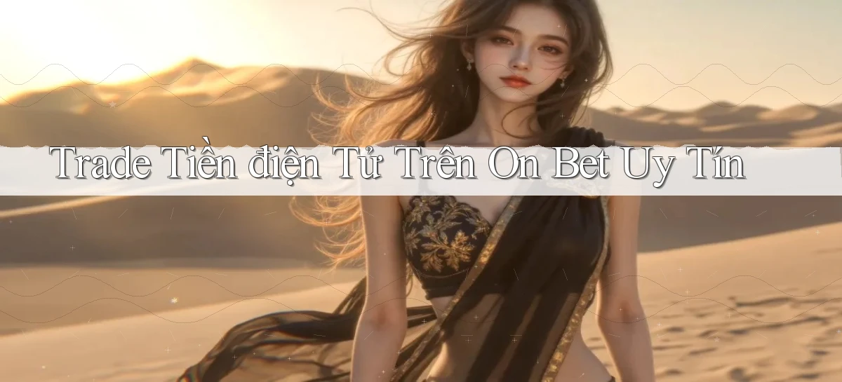 trade tiền điện tử trên on bet uy tín