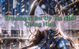 trending n bet uy tín nhất Quảng Ninh