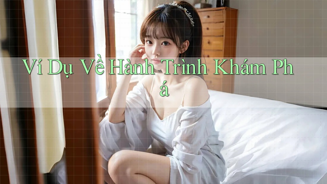 Ví Dụ Về Hành Trình Khám Phá