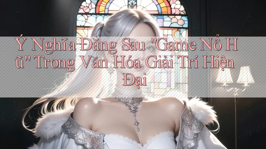 Ý Nghĩa Đằng Sau “Game Nổ Hũ” Trong Văn Hóa Giải Trí Hiện Đại Ý Nghĩa Đằng Sau “Game Nổ Hũ” Trong Văn Hóa Giải Trí Hiện Đại